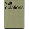 Vain Oblations door Gerould Katharine Fullerton