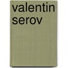 Valentin Serov door Elizabeth K. Valkenier