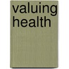 Valuing Health door Professor National Academy of Sciences