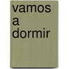 Vamos a Dormir door Mikonos