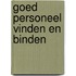Goed personeel vinden en binden