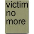 Victim No More