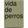 Vida de Perros door Marisol Misenta