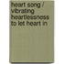 Heart song / Vibrating heartlessness to let heart in
