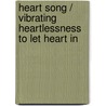 Heart song / Vibrating heartlessness to let heart in door C. DeRohan