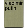 Vladimir Putin door Peter Truscott
