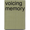 Voicing Memory door Nick Nesbitt