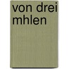 Von Drei Mhlen by Wolfgang Mülle Von Königswinte