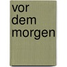 Vor dem Morgen door Jörn Riel