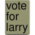 Vote For Larry