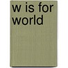 W Is For World door Kathryn Cave
