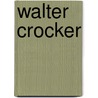 Walter Crocker by Miriam T. Timpledon