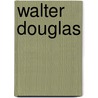Walter Douglas by Miriam T. Timpledon