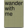 Wander With Me door Margaret Bergeron