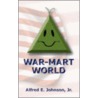 War-Mart World by Alfred E. Johnson Jr.