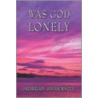 Was God Lonely door Morgan Anderson