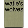 Watie's Wolves by Vernon Schmid