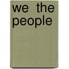 We  The People by Theodore J. Lowi
