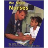 We Need Nurses by Lola Schaefer