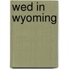 Wed In Wyoming door Allison Leigh