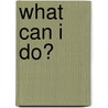 What Can I Do? door Barbara Glanz