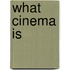 What Cinema Is