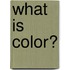 What Is Color?