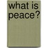 What Is Peace?