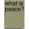 What Is Peace? door Etan Boritzer