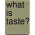 What Is Taste?