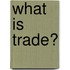 What Is Trade?