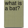 What Is a Bat? door Heather Levigne