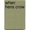 When Hens Crow door Sylvia D. Hoffert