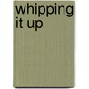 Whipping It Up door Steve Thompson