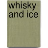 Whisky And Ice by C.W. Hunt