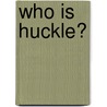 Who Is Huckle? door Natalie Shaw