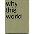 Why This World