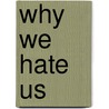 Why We Hate Us by Dick Meyer