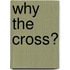 Why the Cross?