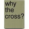 Why the Cross? door Martin Robinson