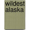 Wildest Alaska door Philip L. Fradkin