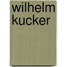 Wilhelm Kucker by Wilhelm Kucker