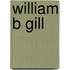 William B Gill