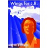 Wings For J.R. by Joel B. Levinson