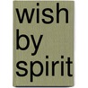 Wish by Spirit door Joan W. Young