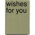 Wishes For You