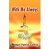 With Me Always door Michael Patrick Collins