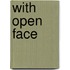 With Open Face