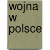 Wojna W Polsce door Stephan Boguslawski