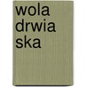 Wola Drwia Ska door Miriam T. Timpledon